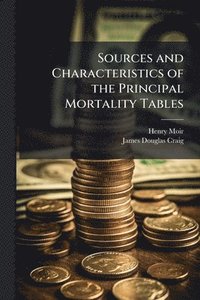 bokomslag Sources and Characteristics of the Principal Mortality Tables