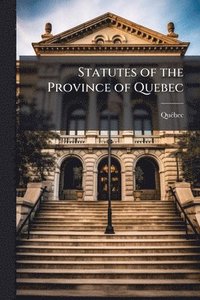 bokomslag Statutes of the Province of Quebec