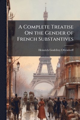 bokomslag A Complete Treatise On the Gender of French Substantives