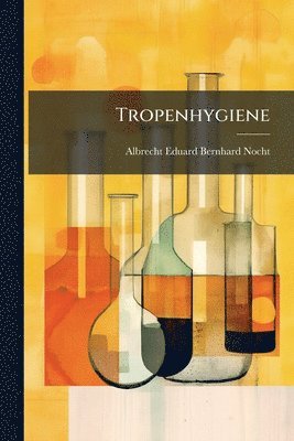 Albrecht Eduard Bernhard Nocht - Tropenhygiene, Häftad