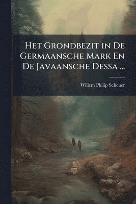 bokomslag Het Grondbezit in De Germaansche Mark En De Javaansche Dessa ...