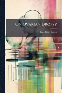 bokomslag On Ovarian Dropsy