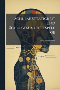 bokomslag Schularzttätigkeit und Schulgesundheitspflege