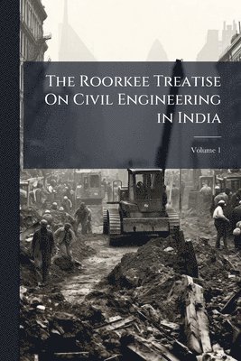 bokomslag Roorkee Treatise On Civil Engineering in India