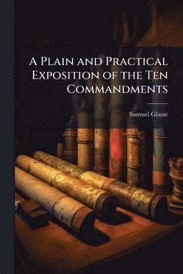 bokomslag Plain and Practical Exposition of the Ten Commandments