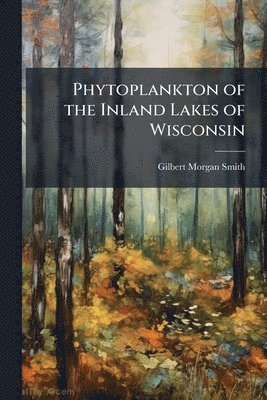 bokomslag Phytoplankton of the Inland Lakes of Wisconsin