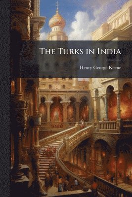 Henry George Keene - Turks in India, Häftad