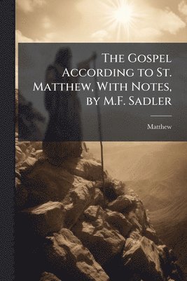 Matthew - Gospel According to St. Matthew, With Notes, by M.F. Sadler, Häftad