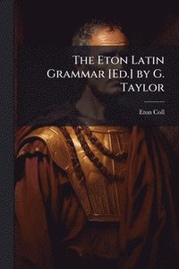 bokomslag Eton Latin Grammar [Ed.] by G. Taylor