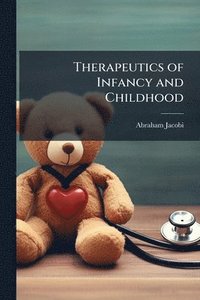 bokomslag Therapeutics of Infancy and Childhood