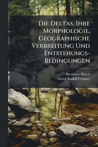 bokomslag Die Deltas, Ihre Morphologie, Geographische Verbreitung Und Entstehungs-Bedingungen