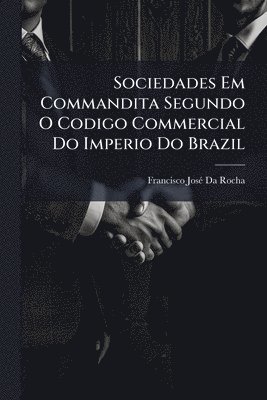 bokomslag Sociedades Em Commandita Segundo O Codigo Commercial Do Imperio Do Brazil