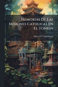 bokomslag Memorias De Las Misiones Catolicas En El Tonkin
