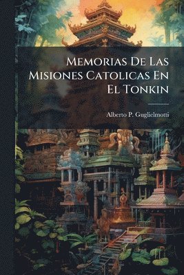 bokomslag Memorias De Las Misiones Catolicas En El Tonkin