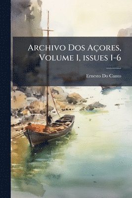 bokomslag Archivo Dos Açores, Volume 1, issues 1-6
