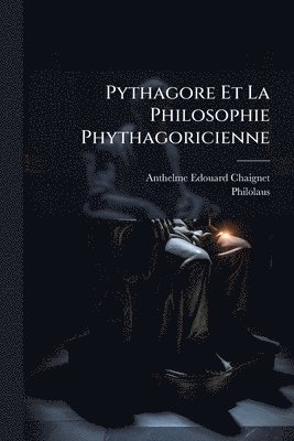 Anthelme Edouard Chaignet, Philolaus - Pythagore Et La Philosophie Phythagoricienne, Häftad