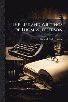 bokomslag Life and Writings of Thomas Jefferson