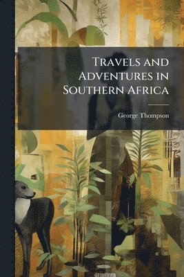 George Thompson - Travels and Adventures in Southern Africa, Häftad