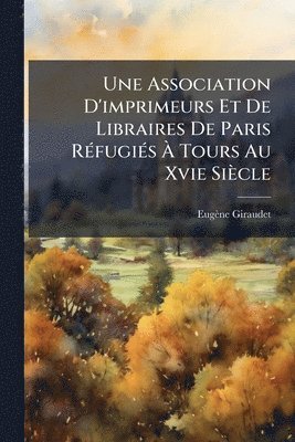 bokomslag Association D'imprimeurs Et De Libraires De Paris RÃ(c)fugiÃ(c)s Ã¿ Tours Au Xvie Siècle