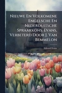 bokomslag Nieuwe En Volkomene Engelsche En Nederduitsche Spraakkons. Evans, Verbeterd Door J. Van Bemmelon