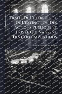bokomslag TraitÃ(c) De L'exercice Et De L'extinction Des Actions Publique Et PrivÃ(c)e Qui Naissent Des Contraventions