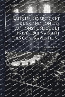 bokomslag TraitÃ(c) De L'exercice Et De L'extinction Des Actions Publique Et PrivÃ(c)e Qui Naissent Des Contraventions
