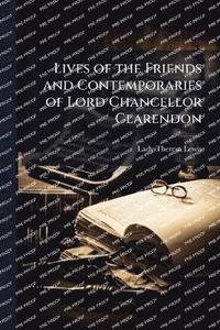 bokomslag Lives of the Friends and Contemporaries of Lord Chancellor Clarendon