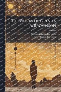 bokomslag Works of Orestes A. Brownson