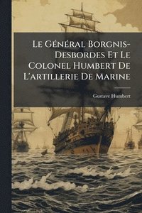 bokomslag Le GÃ(c)nÃ(c)ral Borgnis-Desbordes Et Le Colonel Humbert De L'artillerie De Marine