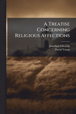 Jonathan Edwards, David Young - Treatise Concerning Religious Affections, Häftad