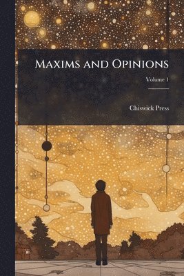 Chiswick Press - Maxims and Opinions, Häftad