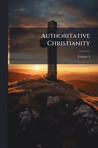 bokomslag Authoritative Christianity
