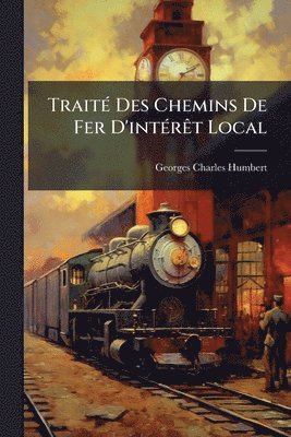 bokomslag TraitÃ(c) Des Chemins De Fer D'intÃ(c)rÃat Local