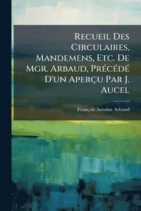 bokomslag Recueil Des Circulaires, Mandemens, Etc. De Mgr. Arbaud, PrÃ(c)cÃ(c)dÃ(c) D'un Aperçu Par J. Aucel