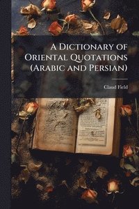 bokomslag Dictionary of Oriental Quotations (Arabic and Persian)