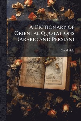 bokomslag Dictionary of Oriental Quotations (Arabic and Persian)