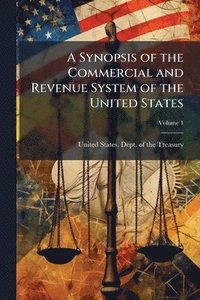 bokomslag Synopsis of the Commercial and Revenue System of the United States