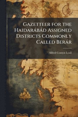 bokomslag Gazetteer for the Haidaràbàd Assigned Districts Commonly Called Beràr