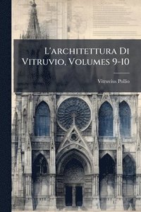 bokomslag L'architettura Di Vitruvio, Volumes 9-10