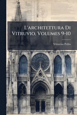 bokomslag L'architettura Di Vitruvio, Volumes 9-10