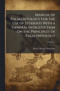 bokomslag Manual of Palaeontology for the Use of Students With a General Introduction On the Principles of Palaeontology