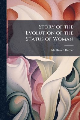 Ida Husted Harper - Story of the Evolution of the Status of Woman, Häftad