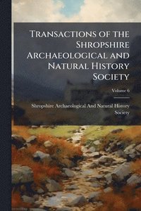 bokomslag Transactions of the Shropshire Archaeological and Natural History Society