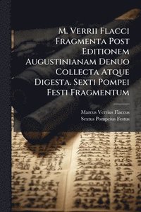bokomslag M. Verrii Flacci Fragmenta Post Editionem Augustinianam Denuo Collecta Atque Digesta. Sexti Pompei Festi Fragmentum