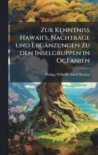 bokomslag Zur Kenntniss Hawaii's, NachtrÃ¿ge und ErgÃ¿nzungen zu den Inselgruppen in Oceanien