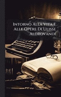 bokomslag Intorno Alla Vita E Alle Opere Di Ulisse Aldrovandi
