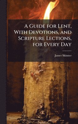 bokomslag Guide for Lent, With Devotions, and Scripture Lections, for Every Day