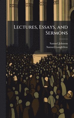 Lectures, Essays, and Sermons
