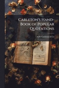 bokomslag Carleton's Hand-Book of Popular Quotations