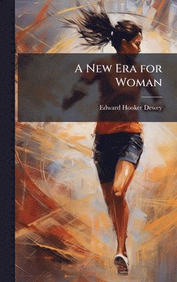 Edward Hooker Dewey - New Era for Woman, Inbunden